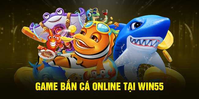 Cùng tài xỉu 68 Bắn Cá Online Nhanh Chóng, Dễ Dàng Tại Win55!